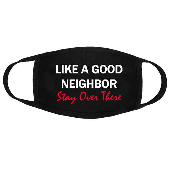 Like a good neighbor stay over there face mask - Fivestartees