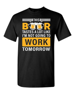 This beer tastes a lot like i'm not going to work tomorrow t-shirt - Fivestartees