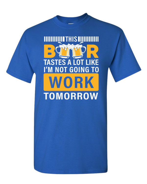 This beer tastes a lot like i'm not going to work tomorrow t-shirt - Fivestartees