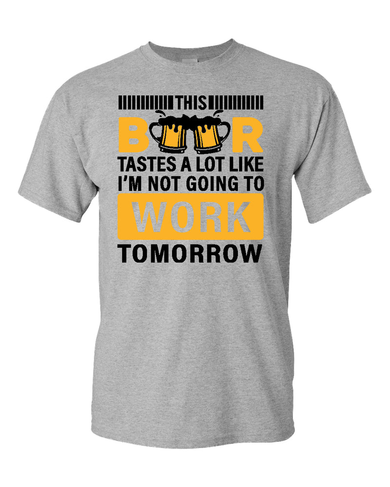 This beer tastes a lot like i'm not going to work tomorrow t-shirt - Fivestartees