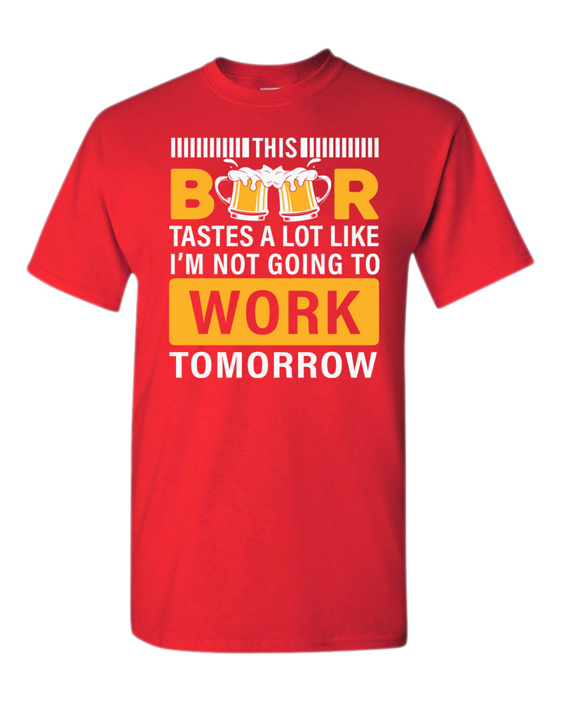 This beer tastes a lot like i'm not going to work tomorrow t-shirt - Fivestartees