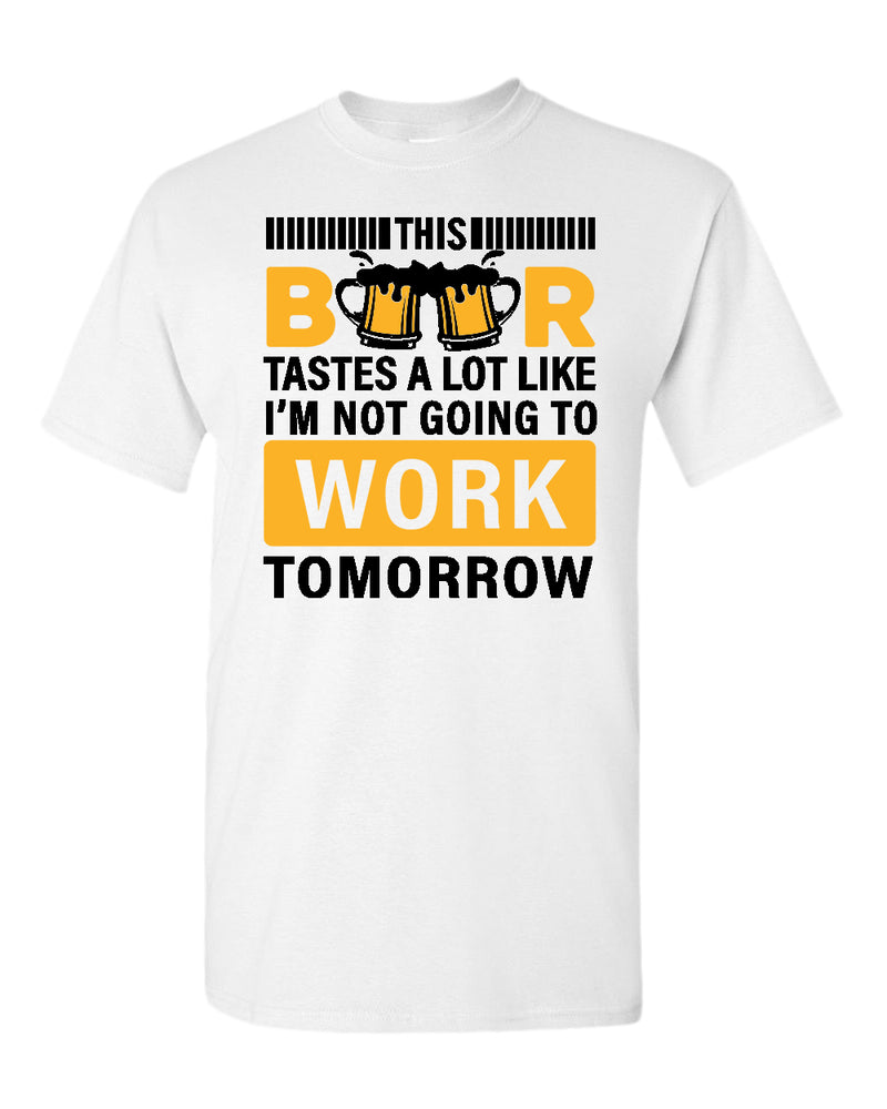 This beer tastes a lot like i'm not going to work tomorrow t-shirt - Fivestartees