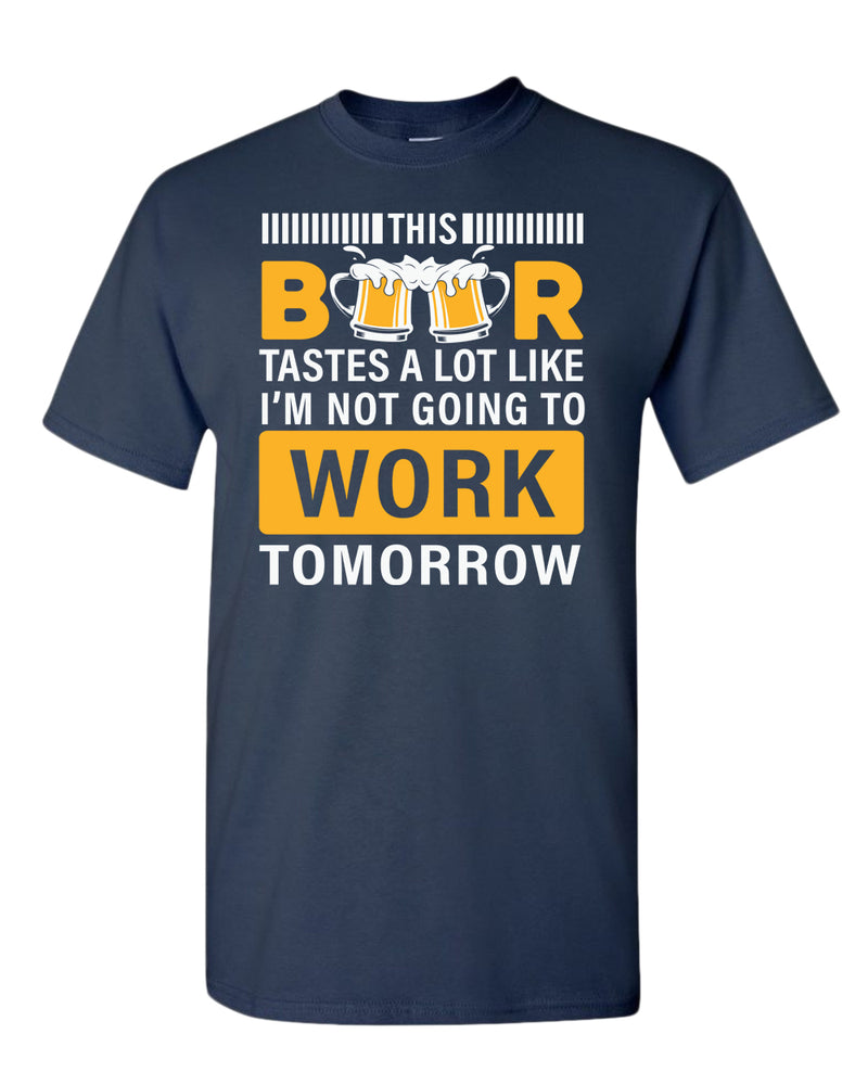 This beer tastes a lot like i'm not going to work tomorrow t-shirt - Fivestartees