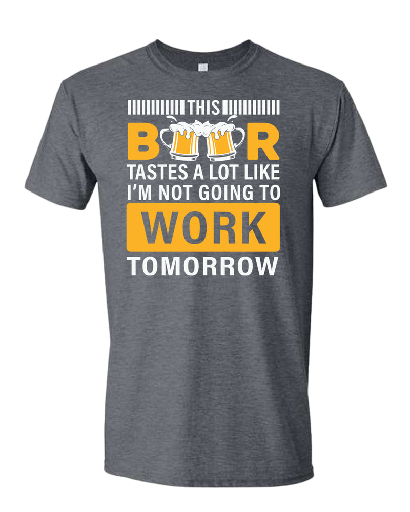 This beer tastes a lot like i'm not going to work tomorrow t-shirt - Fivestartees