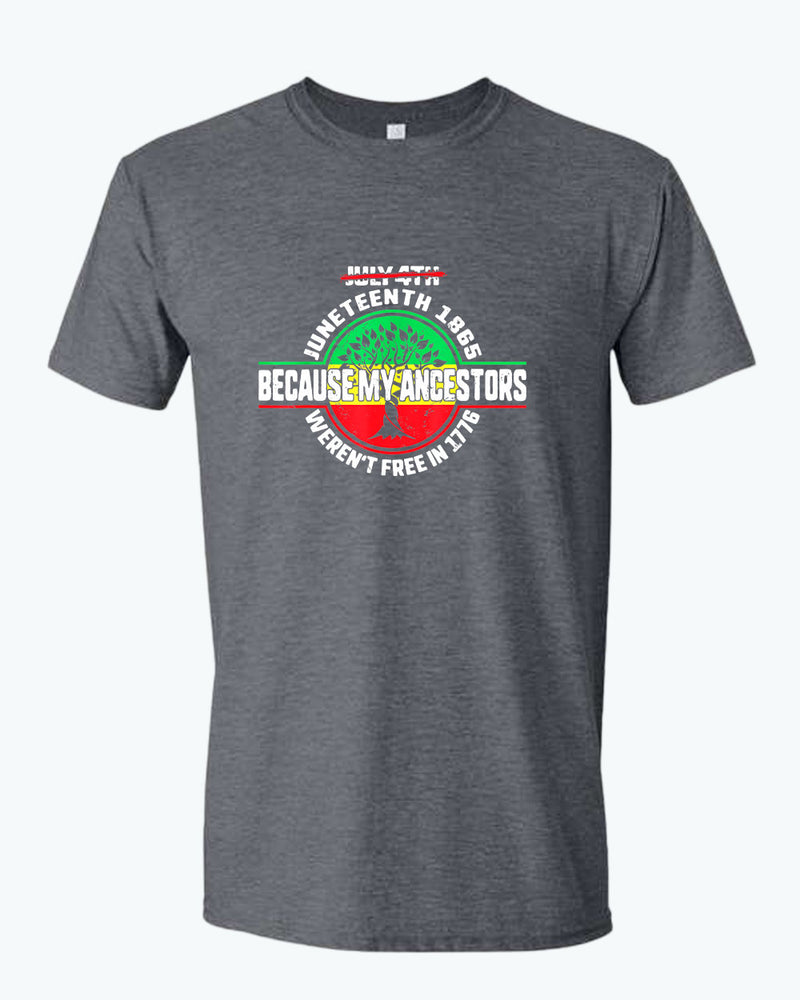 Because my ancestors weren't free in 1776 t-shirt - Fivestartees