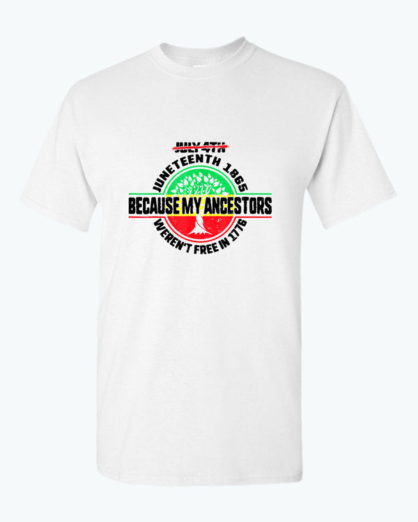 Because my ancestors weren't free in 1776 t-shirt - Fivestartees