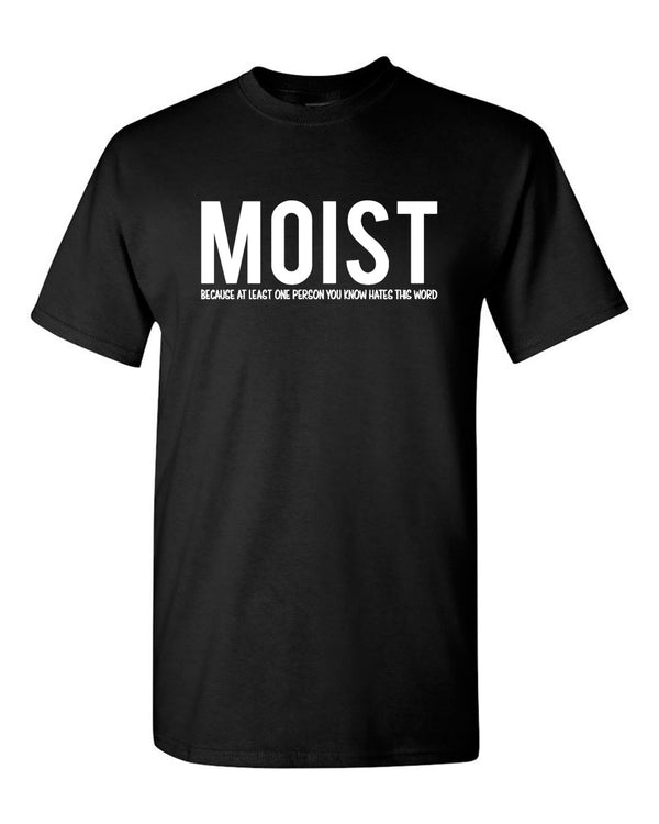 Moist Because Someone Hates This Word T Shirt Funny Sarcastic Humor Tee - Fivestartees