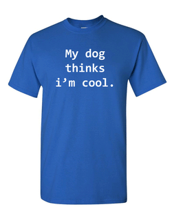 My Dog Thinks Im Cool Tshirt Funny Tee Pet Puppy Tee - Fivestartees