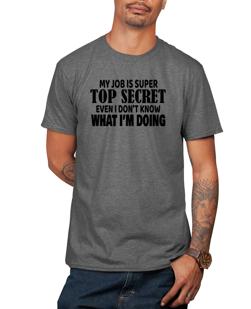 My job is super top secret, even i don't what i'm doing t-shirt, joke tees - Fivestartees