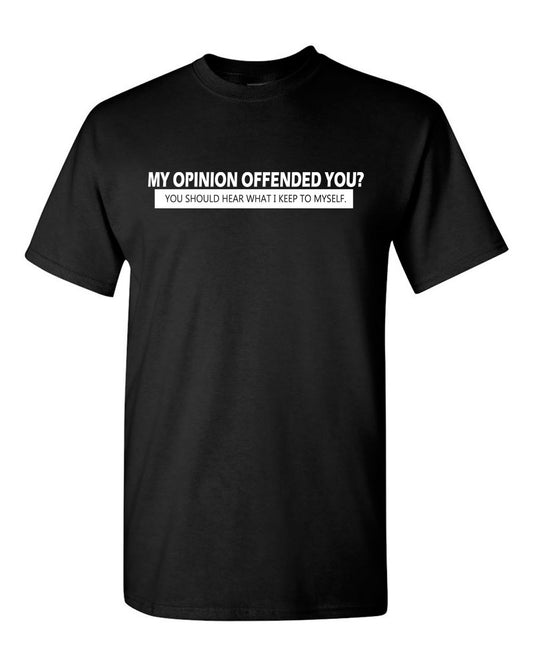 My Opinion Offended You Tee Adult Humor Novelty Sarcasm Funny T Shirt - Fivestartees