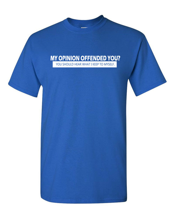 My Opinion Offended You Tee Adult Humor Novelty Sarcasm Funny T Shirt - Fivestartees
