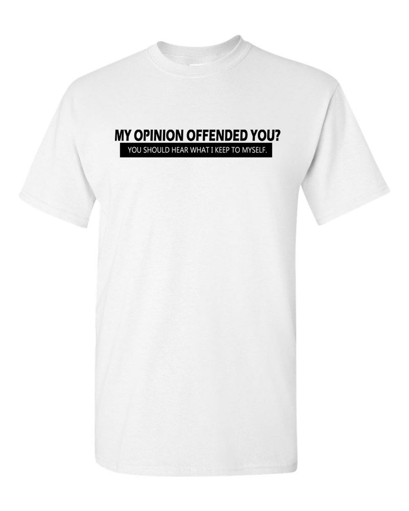 My Opinion Offended You Tee Adult Humor Novelty Sarcasm Funny T Shirt - Fivestartees