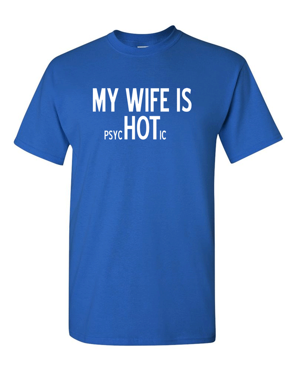 My Wife is Psychotic Adult T-shirt Humor Funny T Shirt - Fivestartees
