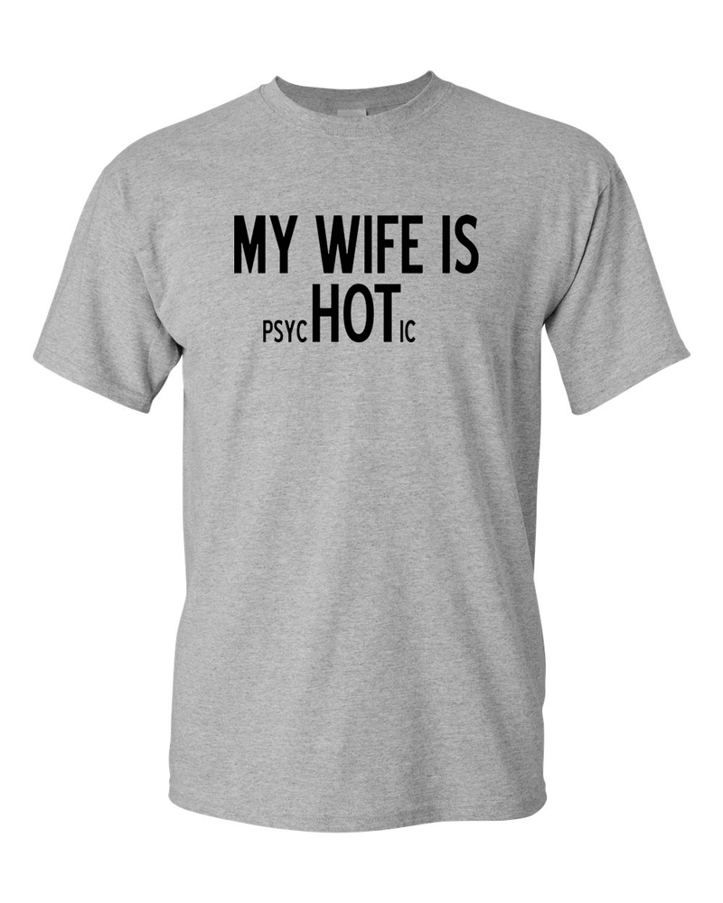 My Wife is Psychotic Adult T-shirt Humor Funny T Shirt - Fivestartees