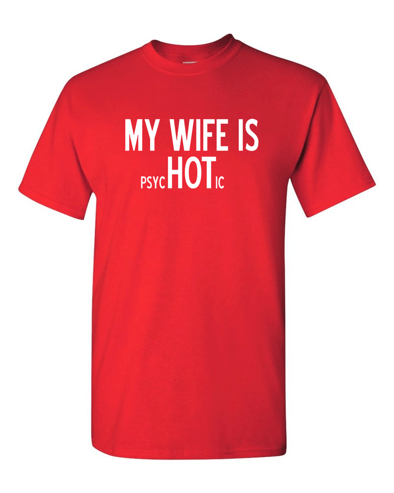 My Wife is Psychotic Adult T-shirt Humor Funny T Shirt - Fivestartees