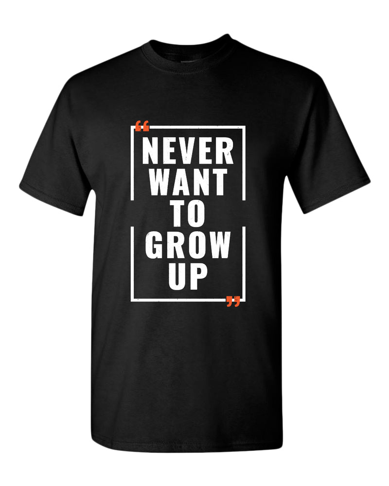 Never want to grow up t-shirt, motivational t-shirt, inspirational tees, casual tees - Fivestartees