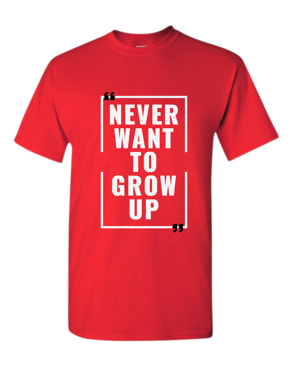 Never want to grow up t-shirt, motivational t-shirt, inspirational tees, casual tees - Fivestartees