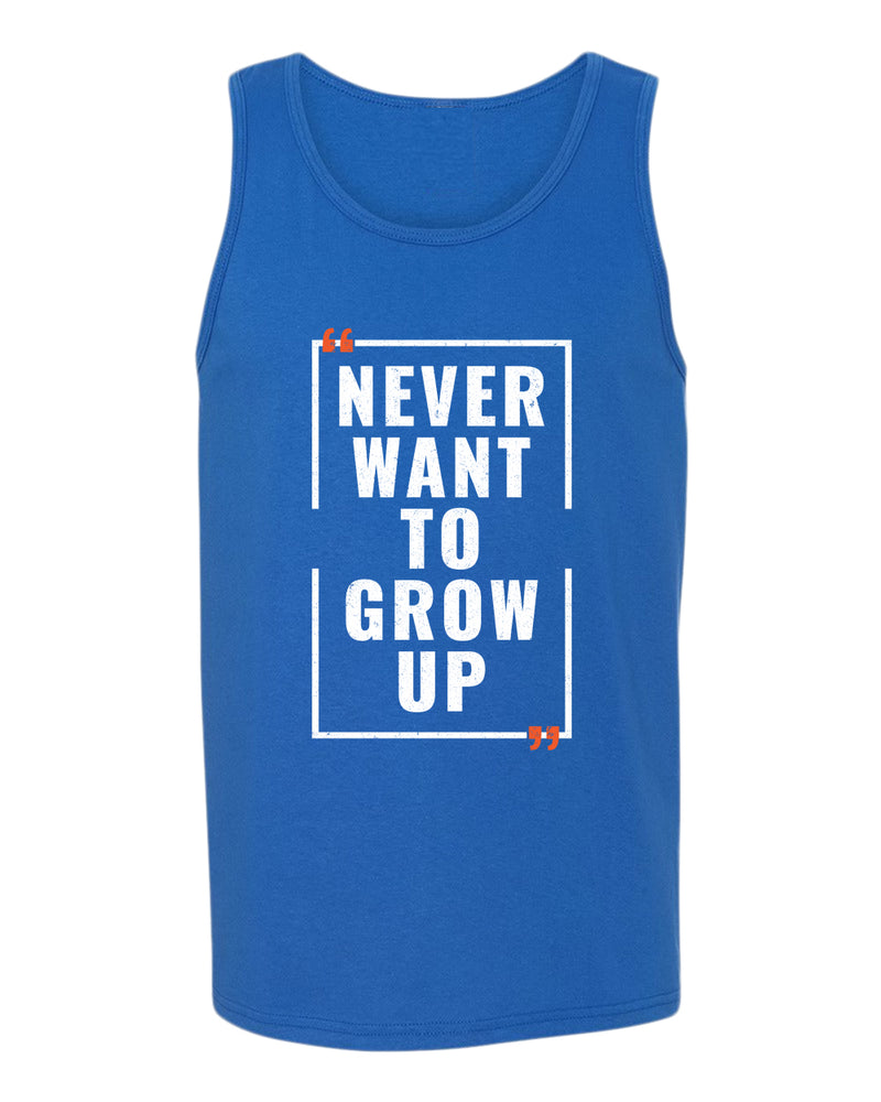 Never want to grow up tank top, motivational tank top, inspirational tank tops, casual tank tops - Fivestartees