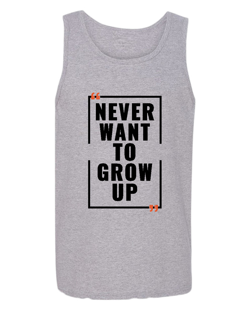 Never want to grow up tank top, motivational tank top, inspirational tank tops, casual tank tops - Fivestartees