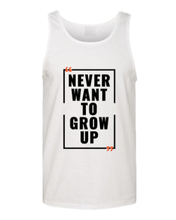 Never want to grow up tank top, motivational tank top, inspirational tank tops, casual tank tops - Fivestartees