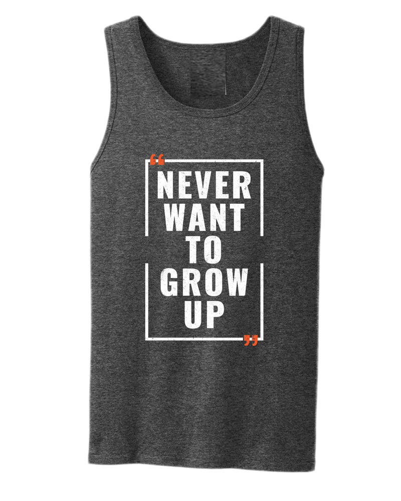 Never want to grow up tank top, motivational tank top, inspirational tank tops, casual tank tops - Fivestartees