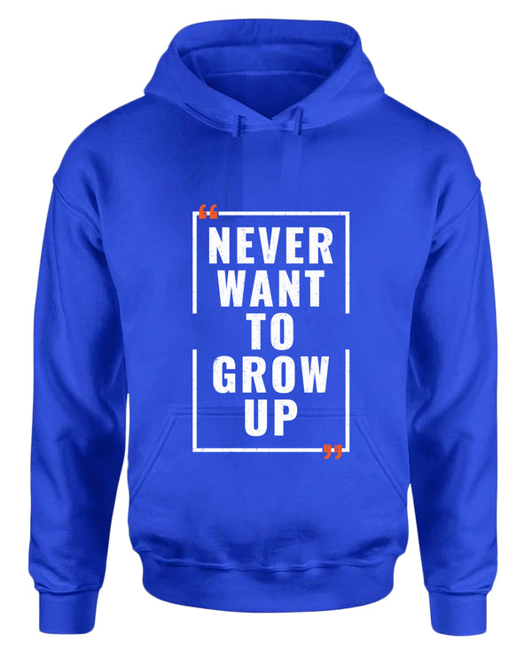 Never want to grow up hoodie, motivational hoodie, inspirational hoodies, casual hoodies - Fivestartees