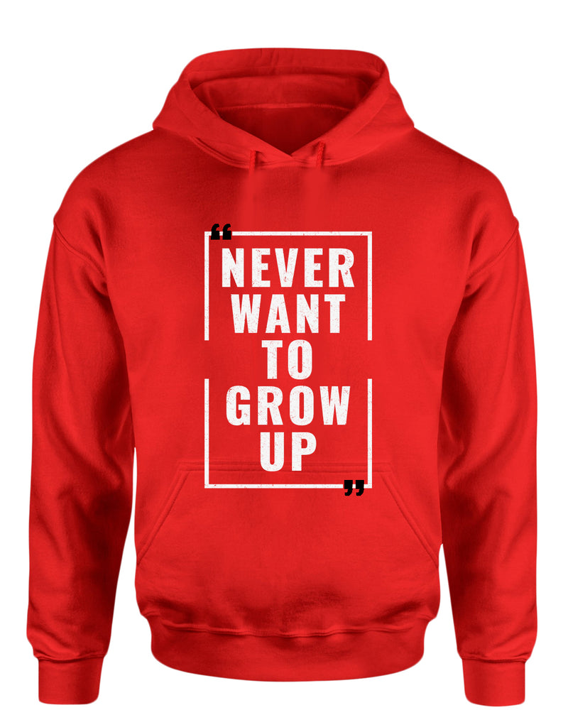 Never want to grow up hoodie, motivational hoodie, inspirational hoodies, casual hoodies - Fivestartees