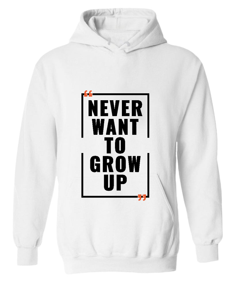 Never want to grow up hoodie, motivational hoodie, inspirational hoodies, casual hoodies - Fivestartees