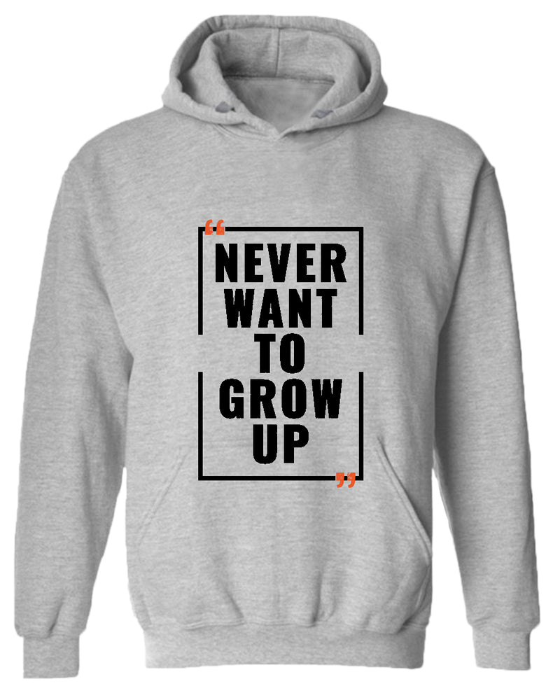 Never want to grow up hoodie, motivational hoodie, inspirational hoodies, casual hoodies - Fivestartees