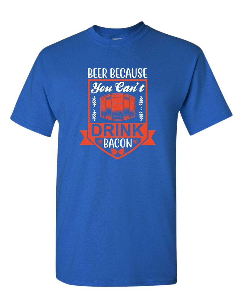 Beer because you can't drink bacon t-shirt, funny drinking t-shirt - Fivestartees