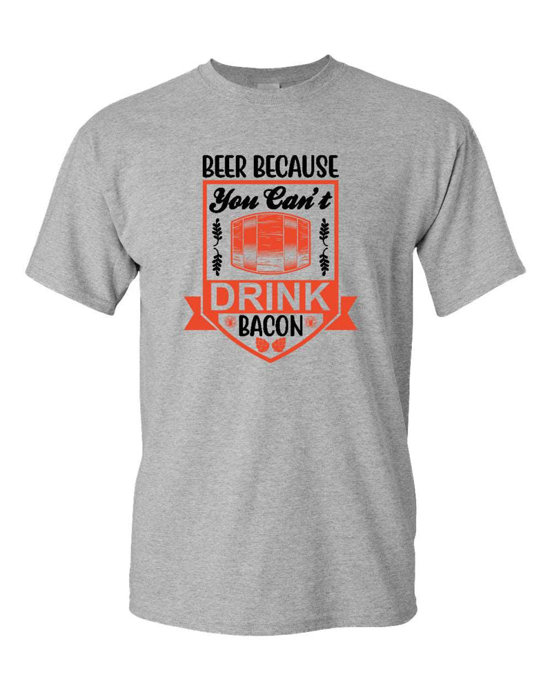 Beer because you can't drink bacon t-shirt, funny drinking t-shirt - Fivestartees
