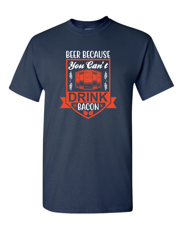 Beer because you can't drink bacon t-shirt, funny drinking t-shirt - Fivestartees