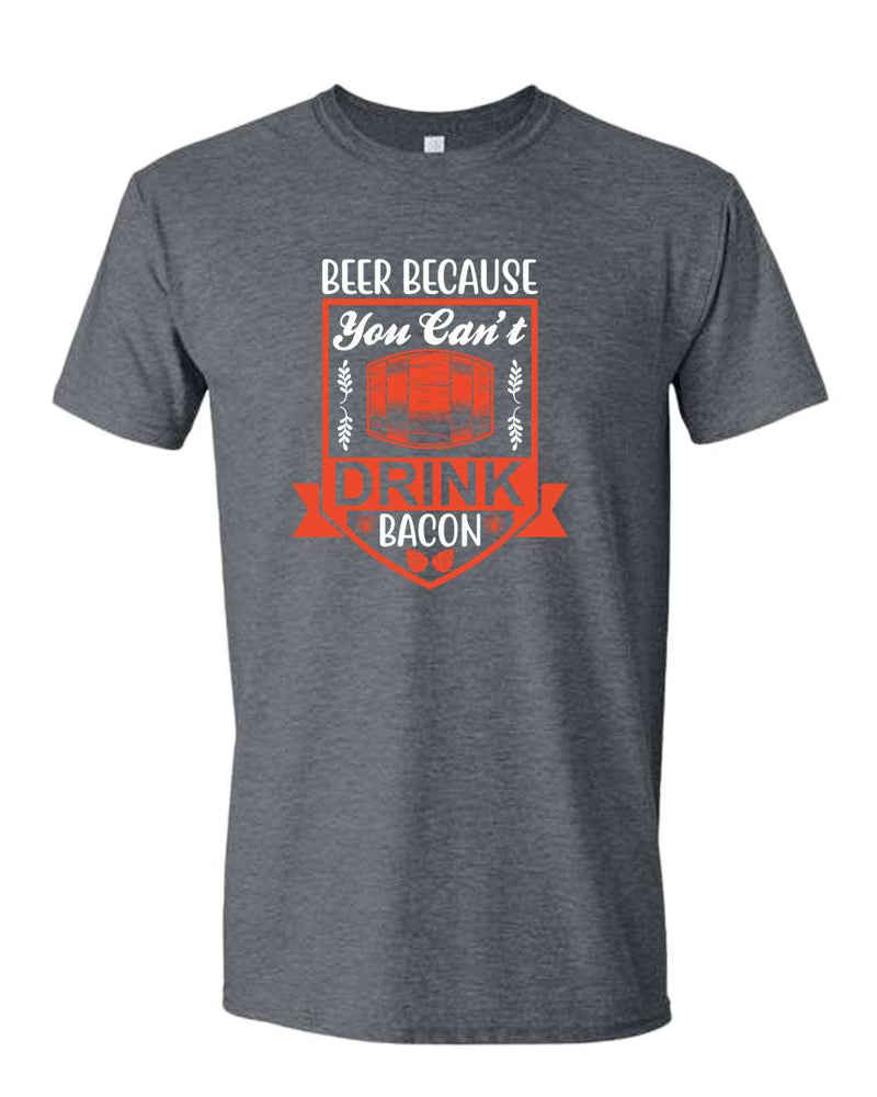Beer because you can't drink bacon t-shirt, funny drinking t-shirt - Fivestartees