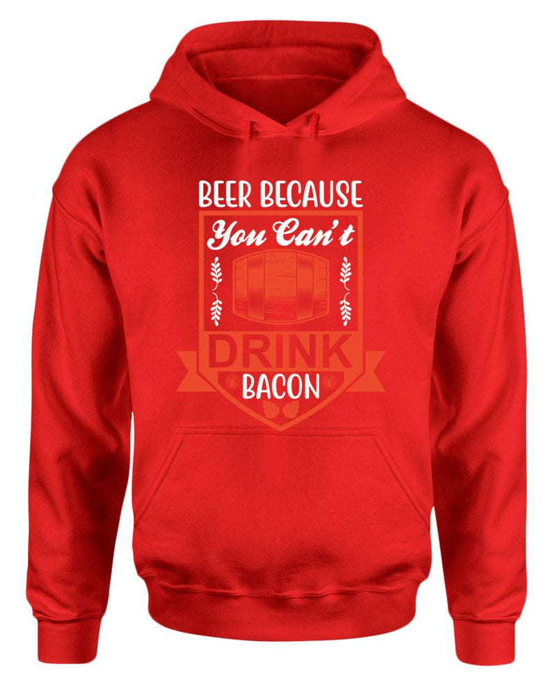 Beer because you can't drink bacon hoodie, funny drinking hoodie - Fivestartees