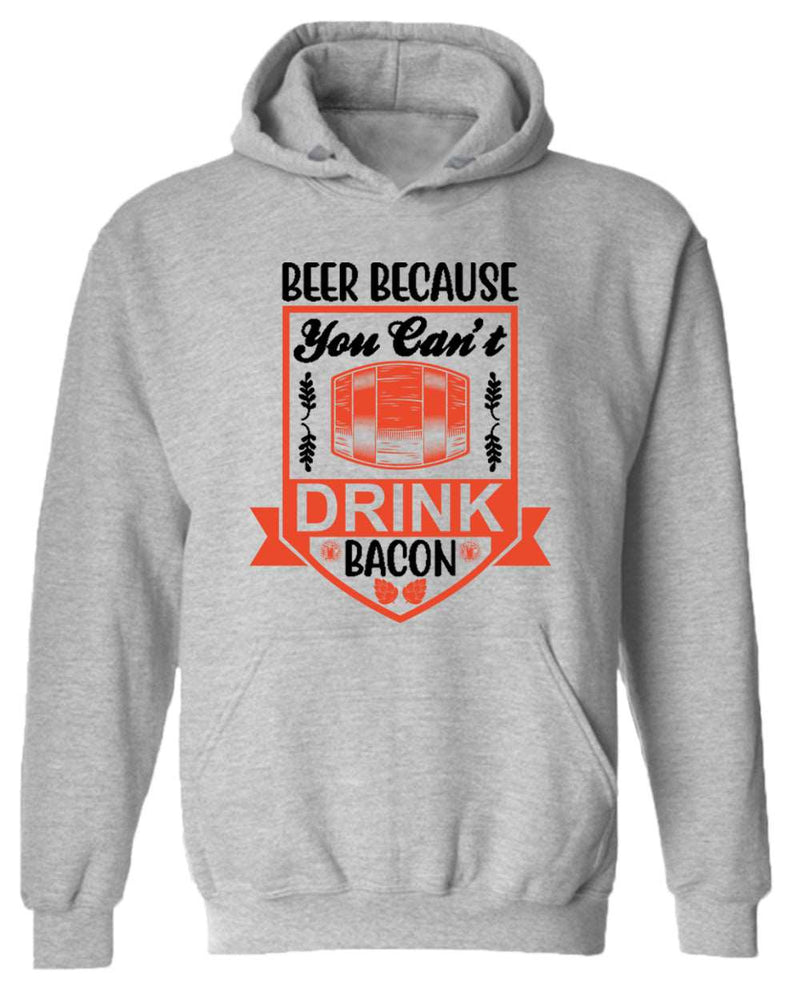 Beer because you can't drink bacon hoodie, funny drinking hoodie - Fivestartees