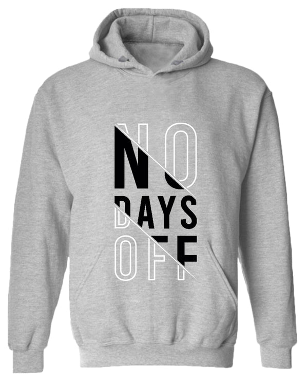 No days off hoodie, motivational hoodie, inspirational hoodies, casual hoodies - Fivestartees