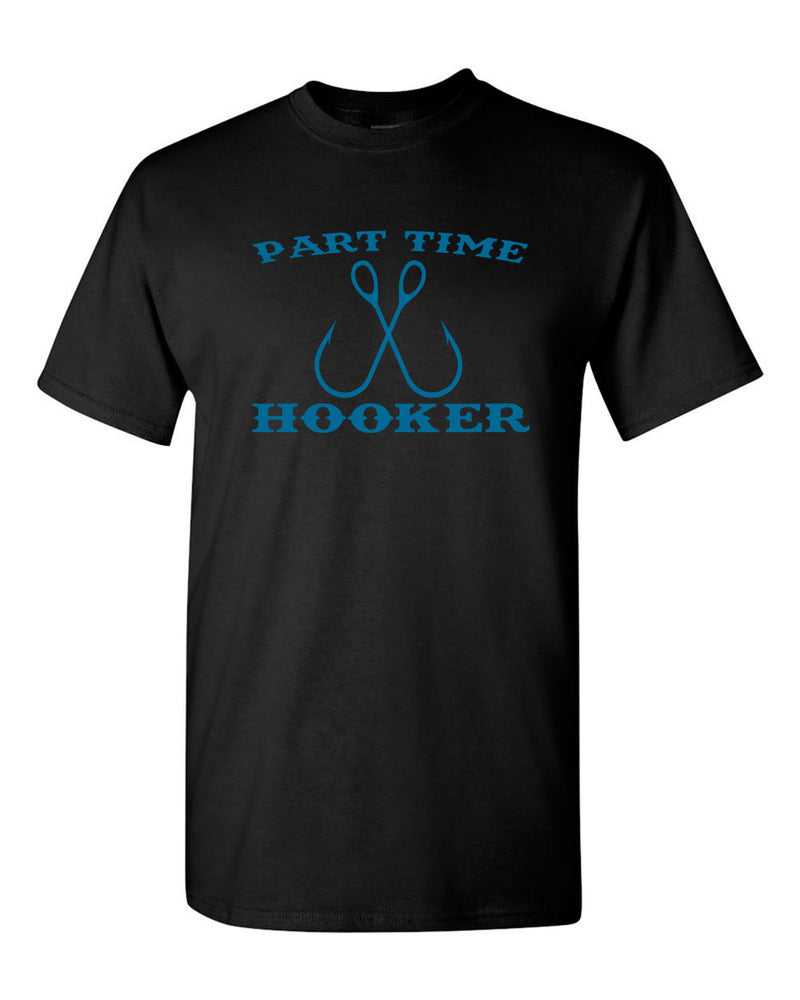 Men's Part-Time Hooker T-Shirt Funny Fishing Lover Sarcastic Rude Gift for Dad - Fivestartees