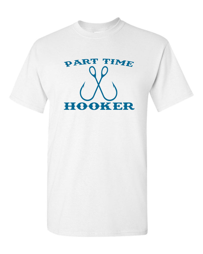 Men's Part-Time Hooker T-Shirt Funny Fishing Lover Sarcastic Rude Gift for Dad - Fivestartees