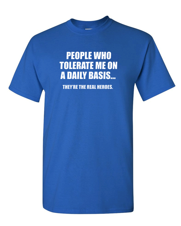 People Who Tolerate Me On A Daily Basis Sarcastic Graphic Novelty Funny T Shirt - Fivestartees