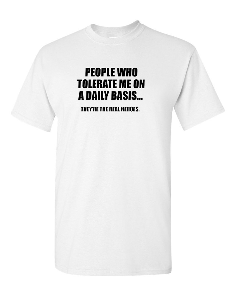 People Who Tolerate Me On A Daily Basis Sarcastic Graphic Novelty Funny T Shirt - Fivestartees