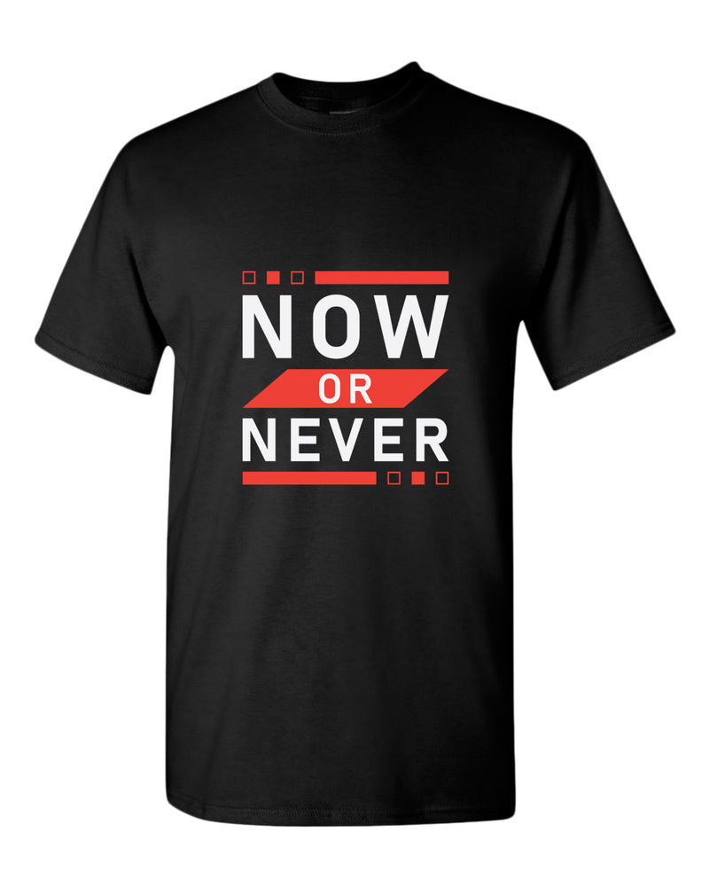 Now or never t-shirt, motivational t-shirt, inspirational tees, casual tees - Fivestartees