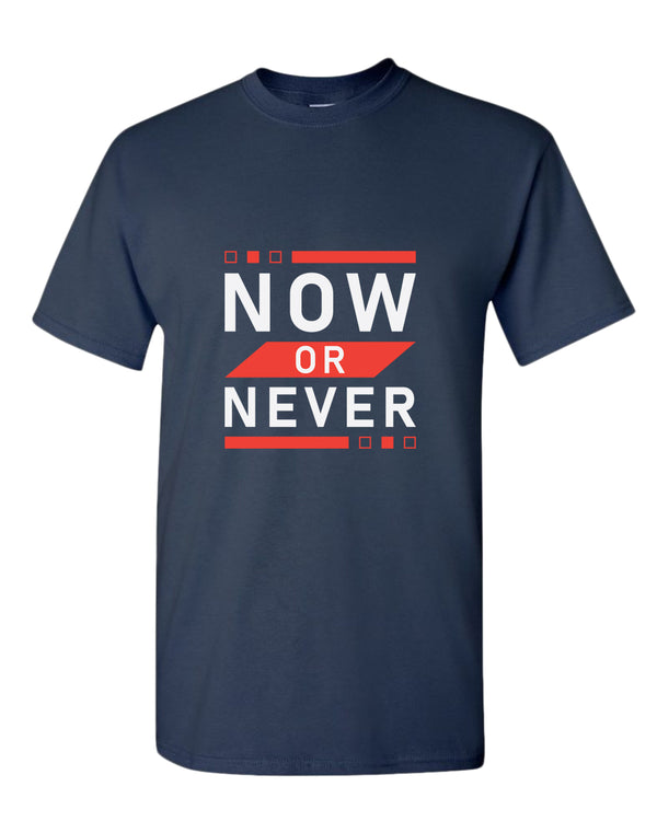 Now or never t-shirt, motivational t-shirt, inspirational tees, casual tees - Fivestartees