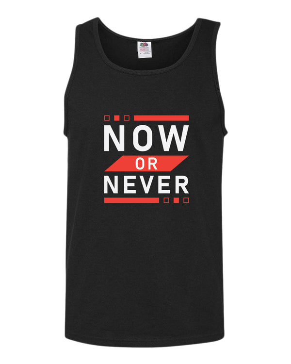 Now or never tank top, motivational tank top, inspirational tank tops, casual tank tops - Fivestartees