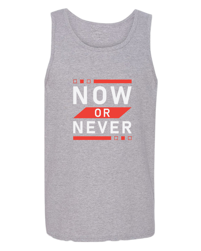 Now or never tank top, motivational tank top, inspirational tank tops, casual tank tops - Fivestartees