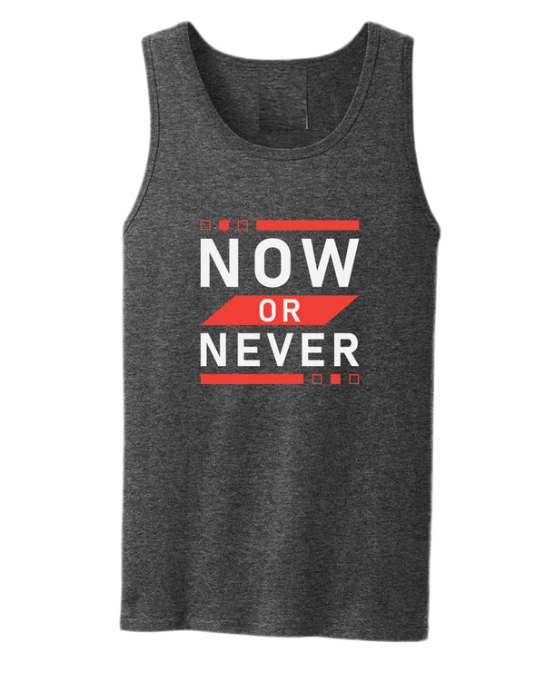 Now or never tank top, motivational tank top, inspirational tank tops, casual tank tops - Fivestartees