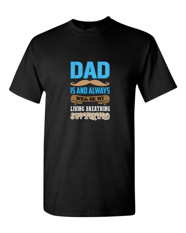 Dad is and always will be my living breathing superhero t-shirt, dad hero shirt - Fivestartees