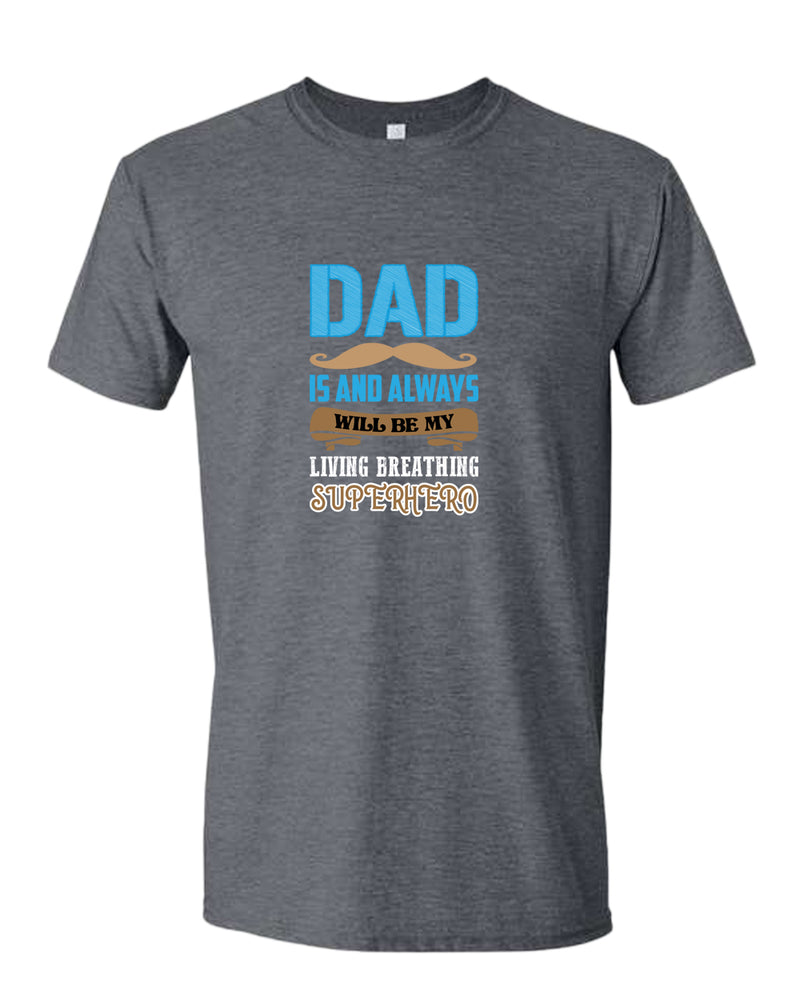 Dad is and always will be my living breathing superhero t-shirt, dad hero shirt - Fivestartees
