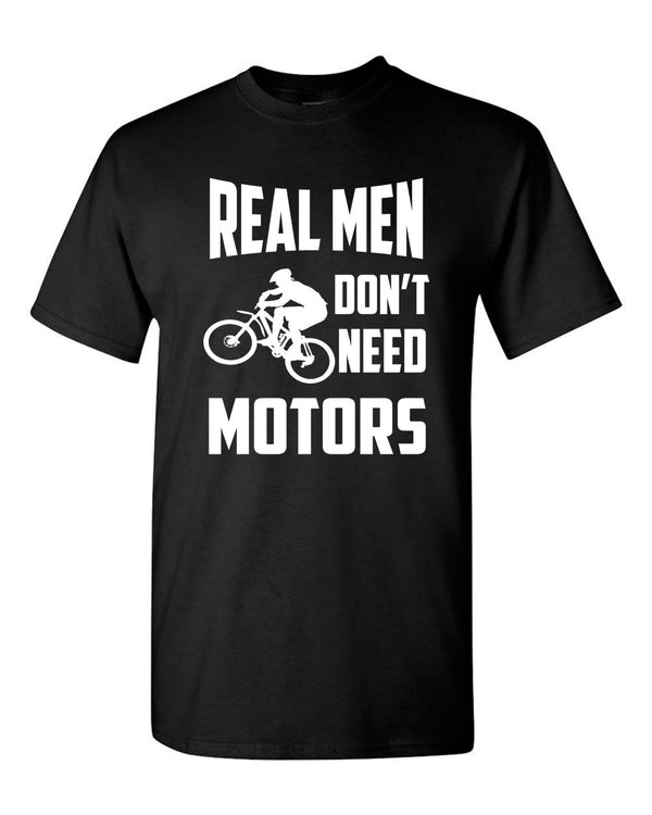 Real Men Don't need motors t-shirt bike cyclist tee - Fivestartees