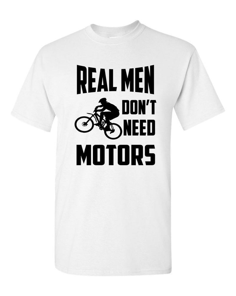 Real Men Don't need motors t-shirt bike cyclist tee - Fivestartees