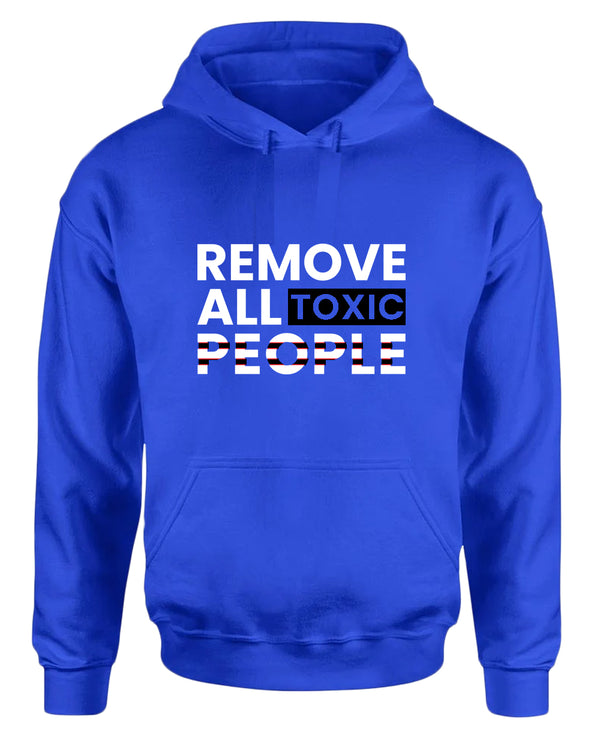 Remove all toxic people hoodies, motivational hoodie, inspirational hoodies, casual hoodies - Fivestartees